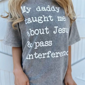 Mineral-Wash My Daddy Taught Me About Jesus & Pass Interference Gray Tee